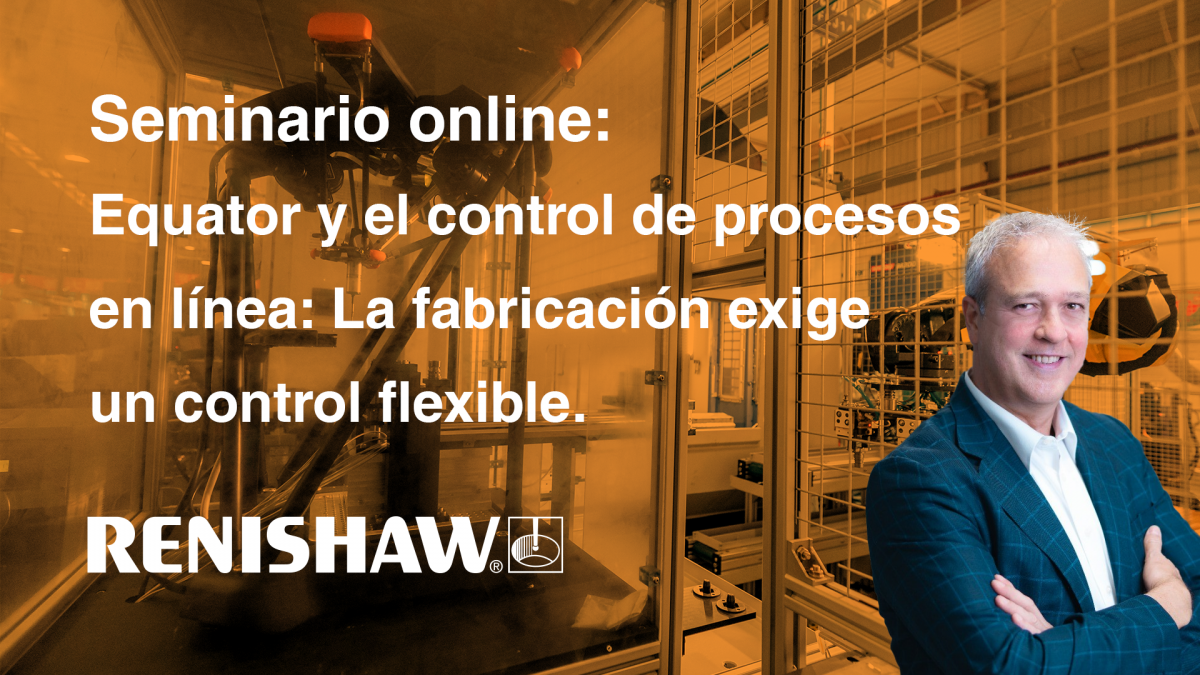 Webnar Renishaw fabricación flexible   Gari Bilbao